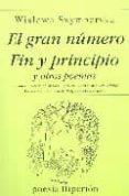 EL GRAN NUMERO; FIN Y PRINCIPIO Y OTROS POEMAS (2 ED.) de SZYMBORSKA, WISLAWA 