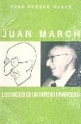 JUAN MARCH. INICIOS DE UN IMPERIO FINANCIERO, 1900-1924 di FERRER GUASP, PERE 