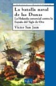 LA BATALLA NAVAL DE LAS DUNAS: LA HOLANDA COMERCIAL CONTRA LA ESP AA DEL SIGLO DE ORO di VV.AA. 