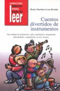 CUENTOS DIVERTIDOS DE INSTRUMENTOS: PARA TRABAJAR LA RESPIRACION, SOPLO, ARTICULACION,IMAGINACION, MANUALIDADES de MARTINEZ-LOSA BERIAIN, MARIO 