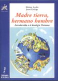 MADRE TIERRA, HERMANO HOMBRE: INTRODUCCION A LA ECOLOGIA HUMANA de SANDIN, MAXIMO  RODRIGO, JAVIER 