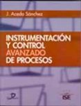 INSTRUMENTACION Y CONTROL AVANZADO DE PROCESOS de ACEDO SANCHEZ, JOSE 