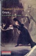 GOYA: A LA SOMBRA DE LAS LUCES de TODOROV, TZVETAN 