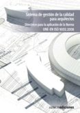 SISTEMA DE GESTION CALIDAD PARA ARQUITECTOS: DIRECTRICES PARA LA APLICACION DE LA NORMA UNE-EN ISO 9001:2008. di VV.AA. 