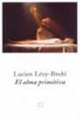 EL ALMA PRIMITIVA di LEVY BRUHL, LUCIEN 
