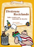 DIVIERTETE RECICLANDO: TALLER CREATIVO CON MATERIALES DE DESECHO de GADET, MARIPI  PRIETO, ANDRES 