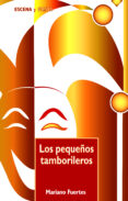 LOS PEQUEOS TAMBORILEROS: DRAMATIZACIONES CON EJERCICIOS RITMICO -MUSICALES de FUERTES FERNANDEZ, MARIANO 