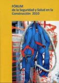 FORUM DE LA SEGURIDAD Y SALUD EN LA CONSTRUCCION 2010 (INCLUYE CD CON TODA LA DOCUMENTACION) di VV.AA. 