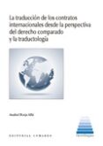 LA TRADUCCION DE LOS CONTRATOS INTERNACIONALES DESDE LA PERSPECTIVA DEL DERECHO COMPARADO Y LA TRADUCTOLOGIA de BORJA ALBI, ANABEL 