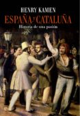 ESPAA Y CATALUA: HISTORIA DE UNA PASIN de KAMEN, HENRY 