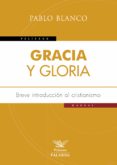 GRACIA Y GLORIA: BREVE INTRODUCCION AL CRISTIANISMO de BLANCO SARTO, PABLO 