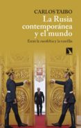 LA RUSIA CONTEMPORANEA Y EL MUNDO: ENTRE LA RUSOFOBIA Y LA RUSOFILIA de TAIBO, CARLOS 