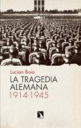 LA TRAGEDIA ALEMANA, 1914-1945 de BOIA, LUCIAN 
