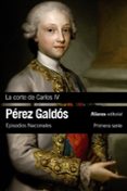 LA CORTE DE CARLOS IV (EPISODIOS NACIONALES, 2 / PRIMERA SERIE) de PEREZ GALDOS, BENITO 