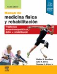 MANUAL DE MEDICINA FISICA Y REHABILITACION (4 ED.): TRASTORNOS MUSCULOESQUELETICOS, DOLOR Y REHABILITACION di FRONTERA, W.R. 