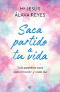SACA PARTIDO A TU VIDA de ALAVA REYES, MARIA JESUS 