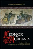 LEONOR DE AQUITANIA: UNA FIGURA DE LEYENDA EN LA POCA DE LAS CRUZADAS Y LOS TROVADORES de MINELLA, ALAIN-GILLES 