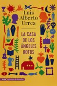 LA CASA DE LOS NGELES ROTOS de URREA, LUIS ALBERTO 