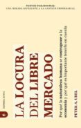 LA LOCURA DEL LIBRE MERCADO: POR QUE LA NATURALEZA HUMANA SE CONT RAPONE A LA ECONOMIA Y POR QUE ES IMPORTANTE TENERLO EN CUENTA di VV.AA