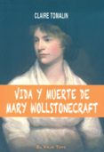 VIDA Y MUERTE DE MARY WOLLSTONECRAFT ( EL VIEJO TOPO) de TOMALIN, CLAIRE 