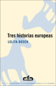 TRES HISTORIAS EUROPEAS de BOSCH, LOLITA 