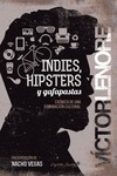 INDIES, HIPSTERS Y GAFAPASTAS de LENORE, VICTOR 