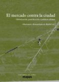EL MERCADO CONTRA LA CIUDAD: GLOBALIZACION, GENTRIFICACION Y POLITICA URBANA di VV.AA. 