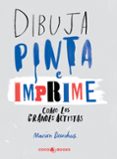 DIBUJA, PINTA E IMPRIME COMO LOS GRANDES ARTISTAS di DEUCHARS, MARION 