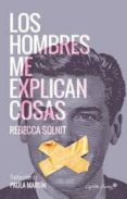 LOS HOMBRES ME EXPLICAN COSAS de SOLNIT, REBECCA 