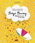 PONLE COLOR A TU VIDA: CUENTOS PARA COLOREAR Y PENSAR di BUCAY, JORGE 