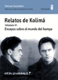 RELATOS DE KOLIMA VI: ENSAYOS SOBRE EL MUNDO DEL HAMPA di SHALAMOV, VARLAM 