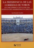 LA PRESIDENCIA DE LAS CORRIDAS DE TOROS di HURTADO GONZALEZ, LUIS 