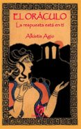 EL ORACULO : LA RESPUESTA ESTA EN TI di AGIO, ALKISTIS 