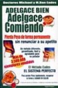 ADELGACE BIEN, ADELGACE COMIENDO (2 ED.) (PIERDA PESO DE FORMA P ERMANENTE SIN RENUNCIAR A SU APETITO) di EADES, MICHAEL R.  EADES, MARY DAN 