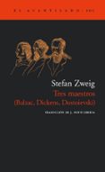 TRES MAESTROS (BALZAC, DICKENS, DOSTOIEVSKI) de ZWEIG, STEFAN 