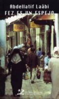 FEZ ES UN ESPEJO: EL FONDO DE LA TINAJA de LAABI, ABDELLATIF 