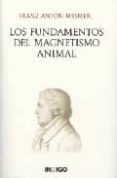LOS FUNDAMENTOS DEL MAGNETISMO ANIMAL: AFORISMOS DE MESMER Y COME NTARIOS DEL DOCTOR CAULLET DE VEAUMOREL di MESMER, FRANZ ANTON 