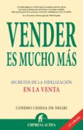 VENDER ES MUCHO MAS: SECRETOS DE LA FIDELIZACION EN LA VENTA de CHIESA, COSIMO 