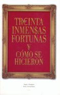 TREINTA INMENSAS FORTUNAS Y COMO SE HICIERON de BERUMEN, SERGIO A. 