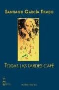 TODAS LAS TARDES CAFE di GARCIA TIRADO, SANTIAGO 