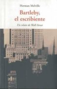 BARTLEBY EL ESCRIBIENTE: UN RELATO DE WALL-STREET de MELVILLE, HERMAN 