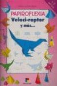 PAPIROFLEXIA VELOCIRAPTOR Y MAS... di MUOZ CAMPOS, SANTIAGO 