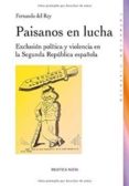PAISANOS EN LUCHA: EXCLUSION POLITICA Y VIOLENCIA EN LA SEGUNDA R EPUBLICA ESPAOLA de REY, FERNANDO DE 