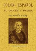 COLON ESPAOL SU ORIGEN Y PATRIA (ED. FACSIMIL) di GARCIA DE LA RIEGA, CELSO 