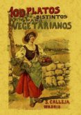 100 PLATOS DISTINTOS PARA VEGETARIANOS (ED. FACSIMIL) di ROSE, MADEMOISELLE 