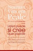 USTED PUEDE SI CREE QUE PUEDE: EL ASOMBROSO PODER DEL PENSAMIENTO PERSEVERANTE de PEALE, NORMAN VINCENT 