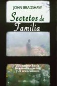 SECRETOS DE FAMILIA: EL CAMINO HACIA LA AUTOACEPTACION Y EL REENC UENTRO de BRADSHAW, JOHN 