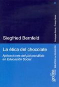 LA ETICA DEL CHOCOLATE: APLICACIONES DEL PSICOANALISIS EN EDUCACI ON SOCIAL di BERNFELD, SIEGFRIED 