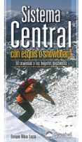 SISTEMA CENTRAL CON ESQUIS O SNOWBOARD: 50 TRAVESIAS Y LOS MEJORE S DESCENSOS di RIBAS LASSO, ENRIQUE 