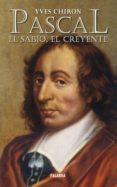 PASCAL: EL SABIO, EL CREYENTE di CHIRON, YVES 